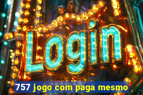 757 jogo com paga mesmo